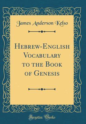 Read Hebrew-English Vocabulary to the Book of Genesis (Classic Reprint) - James Anderson Kelso file in PDF