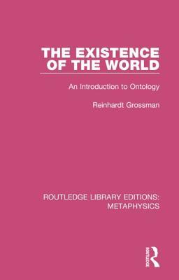 Read The Existence of the World: An Introduction to Ontology - Reinhardt Grossman | ePub