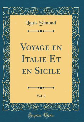 Read Online Voyage En Italie Et En Sicile, Vol. 2 (Classic Reprint) - Louis Simond file in PDF