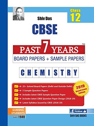 Full Download Shiv Das CBSE Past 7 Years Solved Board Papers and Sample Papers for Class 12 Chemistry (2019 Board Exam Edition) - Panel of Expert Teachers | ePub