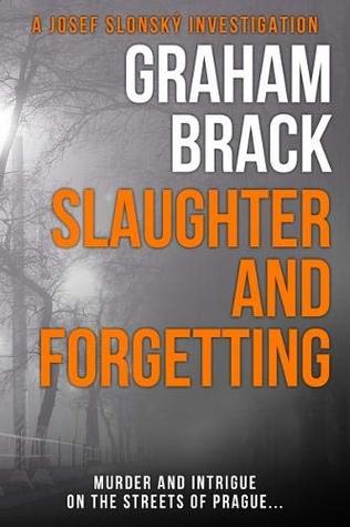 Read Online Slaughter and Forgetting: Murder and intrigue on the streets of Prague - Graham Brack | ePub