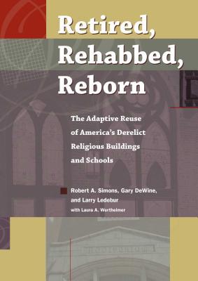 Download Retired, Rehabbed, Reborn: The Adaptive Reuse of America's Derelict Religion Buildings and Schools - Roby Simons file in ePub