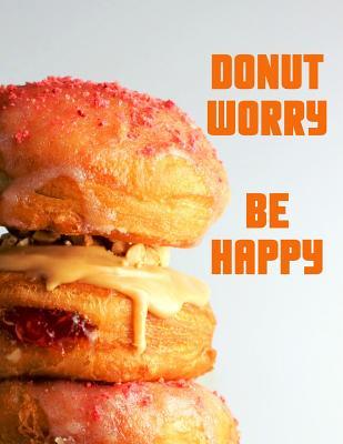 Full Download Donut Worry. Be Happy. Notebook for Donuts Sweet Food Lovers. Blank Lined Journal Planner Diary. -  | PDF