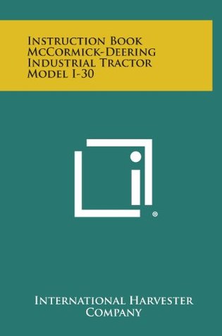 Read Instruction Book McCormick-Deering Industrial Tractor Model I-30 - International Harvester Company | PDF