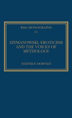 Download Szymanowski, Eroticism and the Voices of Mythology - Stephen Downes file in PDF