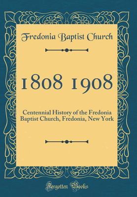 Read Online 1808 1908: Centennial History of the Fredonia Baptist Church, Fredonia, New York (Classic Reprint) - Fredonia Baptist Church file in ePub