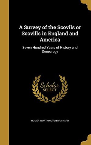 Download A Survey of the Scovils or Scovills in England and America: Seven Hundred Years of History and Genealogy - Homer Worthington Brainard | ePub