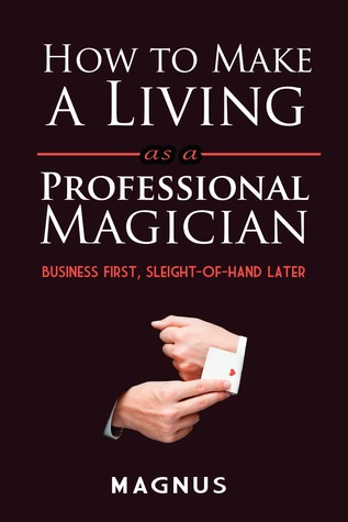 Download The Professional Magician's Guide to Making a Living: or, Blood, Sweat and Pinky Breaks - Matt Patterson | ePub