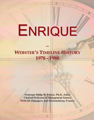 Read Online Enrique: Webster's Timeline History, 1978 - 1988 - Icon Group International file in ePub