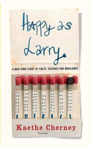 Read Happy as Larry: A New York Story of Cults, Crushes and Quaaludes - Kaethe Cherney file in ePub