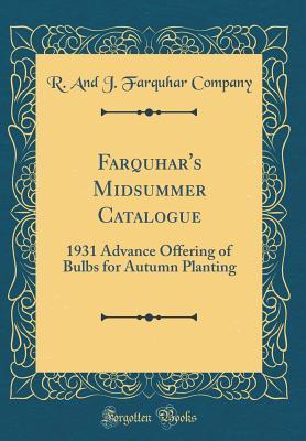 Download Farquhar's Midsummer Catalogue: 1931 Advance Offering of Bulbs for Autumn Planting (Classic Reprint) - R and J Farquhar Company file in ePub