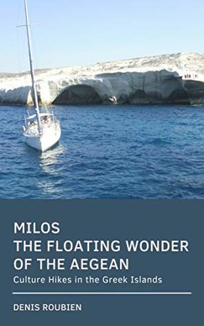 Full Download Milos. The floating wonder of the Aegean: Culture Hikes in the Greek Islands - Denis Roubien | ePub