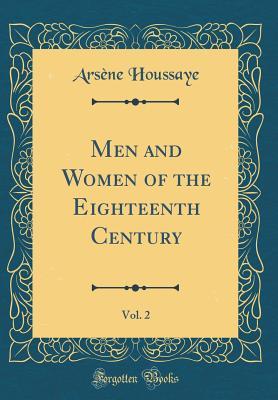 Read Online Men and Women of the Eighteenth Century, Vol. 2 (Classic Reprint) - Arsène Houssaye | ePub