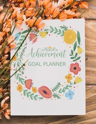 Read Achievement Goal Planner: Undated, Get It Done, Map, Plan, ACT and Track Your Path to Ultimate Success - Annabelle Abbot | PDF