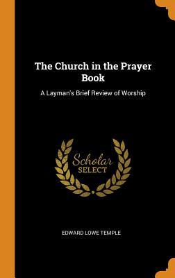 Read The Church in the Prayer Book: A Layman's Brief Review of Worship - Edward Lowe Temple | PDF