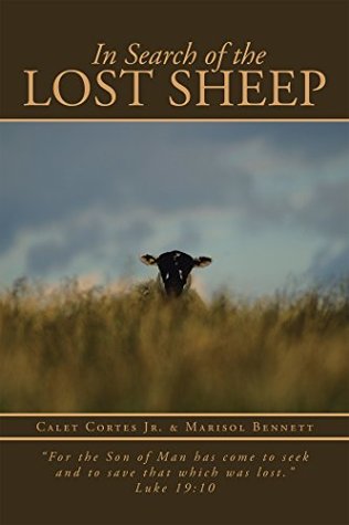 Download In Search of the Lost Sheep: For the Son of Man Has Come to Seek and to Save That Which Was Lost.” Luke 19:10 - Calet Cortes Jr. | ePub