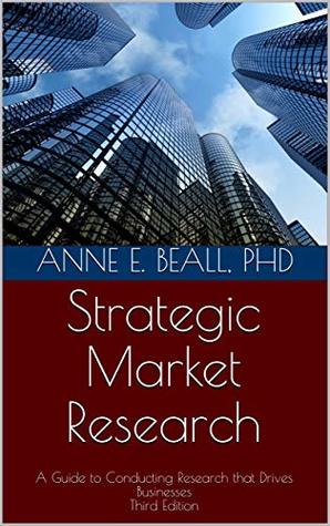 Full Download Strategic Market Research: A Guide to Conducting Research that Drives Businesses Third Edition - Anne Beall | ePub