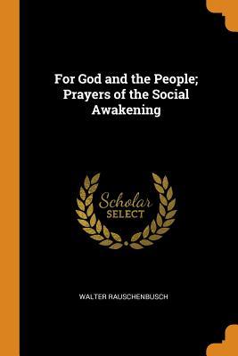 Full Download For God and the People; Prayers of the Social Awakening - Walter Rauschenbusch file in ePub