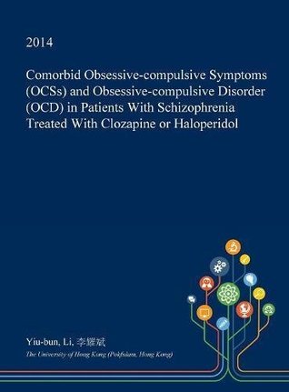 Full Download Comorbid Obsessive-Compulsive Symptoms (OCSs) and Obsessive-Compulsive Disorder (OCD) in Patients with Schizophrenia Treated with Clozapine or Haloperidol - Yiu-Bun Li file in PDF