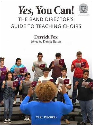 Full Download Yes, You Can! The Band Director's Guide to Teaching Choirs (Book Audio/Video Access) - Derrick Fox file in PDF