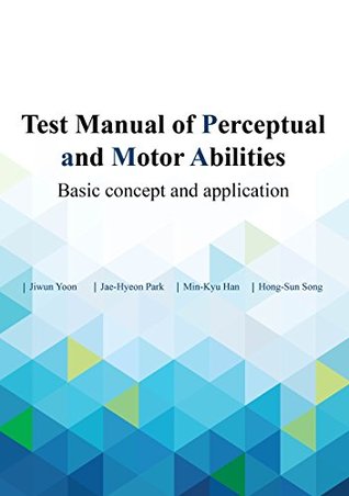 Download Test Manual of Perceptual and Motor Abilities: Basic concept and application - Jiwun Yoon | PDF