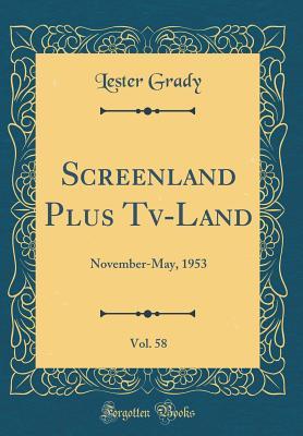 Read Screenland Plus Tv-Land, Vol. 58: November-May, 1953 (Classic Reprint) - Lester Grady file in PDF