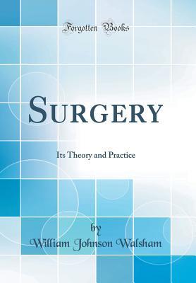 Download Surgery: Its Theory and Practice (Classic Reprint) - William Johnson Walsham | ePub