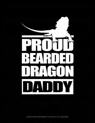 Read Online Proud Bearded Dragon Daddy: Graph Paper Notebook - 0.25 Inch (1/4) Squares -  | PDF