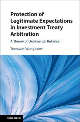 Full Download Protection of Legitimate Expectations in Investment Treaty Arbitration: A Theory of Detrimental Reliance - Teerawat Wongkaew | PDF