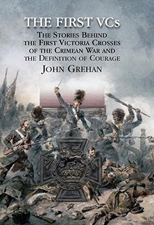 Read Online The First Vcs: The Stories Behind the First Victoria Crosses in the Crimean War and the Definition of Courage - John Grehan file in PDF