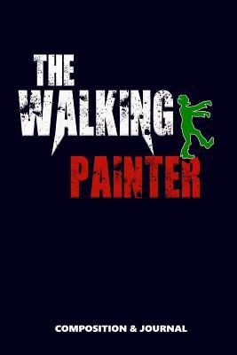 Download The Walking Painter: Composition Notebook, Funny Scary Zombie Birthday Journal for Painter Painting Lovers to Write on - M Shafiq | PDF