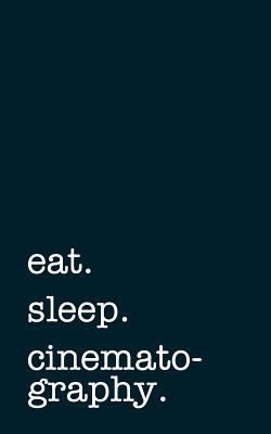 Full Download Eat. Sleep. Cinematography. - Lined Notebook: Writing Journal -  file in PDF