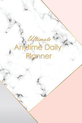 Read Online Ultimate Anytime Daily Planner: Gold and Pink Marble Collection - Simple Yet Flexible Undated Calendar Is Perfect Way for Students, Teachers or Moms and Dads to Focus - New Nomads Press | ePub