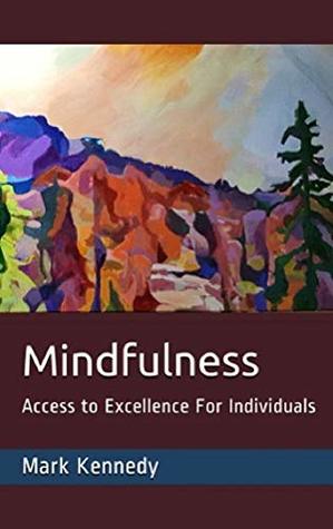 Read Mindfulness: Access to Excellence For Individuals - Mark Kennedy file in ePub