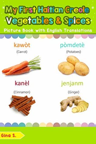 Read My First Haitian Creole Vegetables & Spices Picture Book: Bilingual Early Learning & Easy Teaching Haitian Creole Books for Kids (Teach & Learn Basic Haitian Creole words for Children Book 4) - Gina S. | ePub