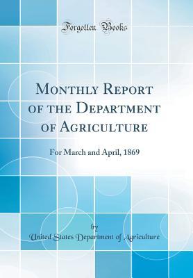 Download Monthly Report of the Department of Agriculture: For March and April, 1869 (Classic Reprint) - U.S. Department of Agriculture | ePub