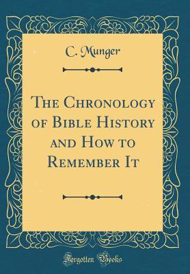 Read Online The Chronology of Bible History and How to Remember It (Classic Reprint) - C Munger file in PDF