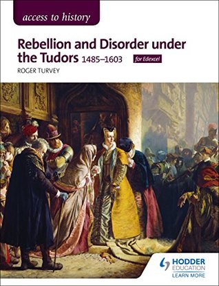 Download Access to History: Rebellion and Disorder under the Tudors, 1485-1603 for Edexcel - Roger Turvey file in PDF