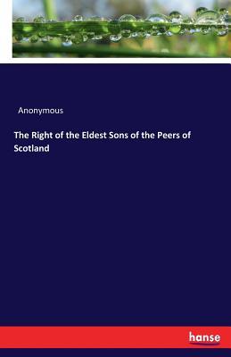 Download The Right of the Eldest Sons of the Peers of Scotland - Anonymous file in ePub