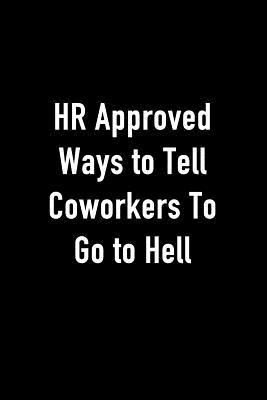 Download HR Approved Ways to Tell Coworkers to Go to Hell: Journal Notebook for Bosses, Managers and Coworkers - Perfect Office Gag Gift for Birthdays and Other Holidays -  | ePub