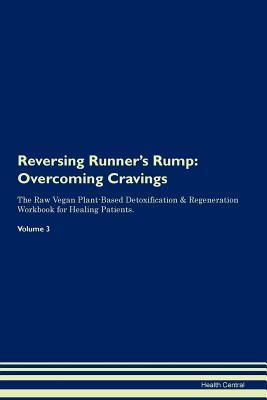 Read Online Reversing Runner's Rump: Overcoming Cravings The Raw Vegan Plant-Based Detoxification & Regeneration Workbook for Healing Patients. Volume 3 - Health Central file in ePub