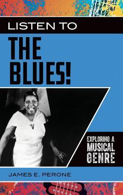 Read Online Listen to the Blues!: Exploring a Musical Genre - James E Perone | ePub