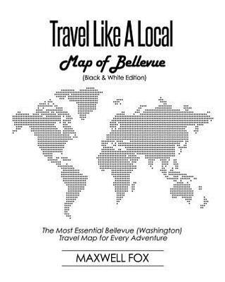 Full Download Travel Like a Local - Map of Bellevue (Washington) (Black and White Edition): The Most Essential Bellevue (Washington) Travel Map for Every Adventure - Maxwell Fox file in ePub