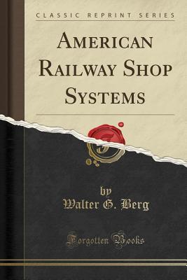 Download American Railway Shop Systems (Classic Reprint) - Walter G Berg | ePub