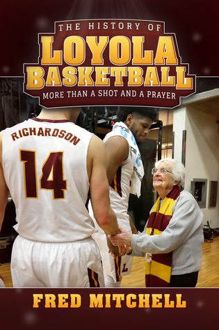 Read The History of Loyola Basketball: More Than a Shot and a Prayer - Fred Mitchell file in PDF