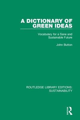 Full Download A Dictionary of Green Ideas: Vocabulary for a Sane and Sustainable Future - John Button | ePub