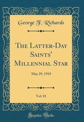 Read Online The Latter-Day Saints' Millennial Star, Vol. 81: May 29, 1919 (Classic Reprint) - George F. Richards file in ePub