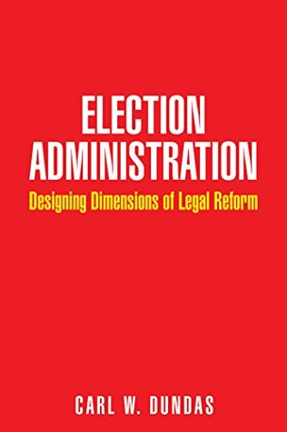 Download Election Administration: Designing Dimensions of Legal Reform - Carl W. Dundas | PDF