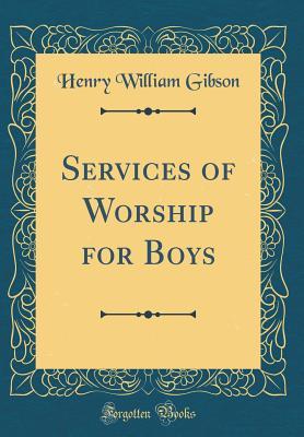 Download Services of Worship for Boys (Classic Reprint) - Henry William Gibson file in PDF