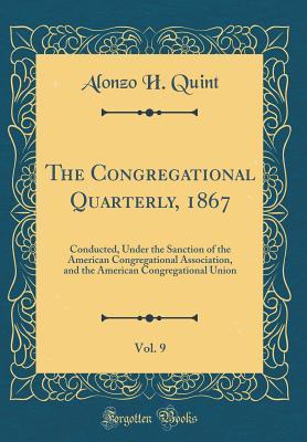 Read The Congregational Quarterly, 1867, Vol. 9: Conducted, Under the Sanction of the American Congregational Association, and the American Congregational Union (Classic Reprint) - Alonzo H. Quint file in ePub